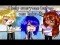 I help everyone but no one helps me Meme | Miraculous ladybug [MLB] | Gacha Club