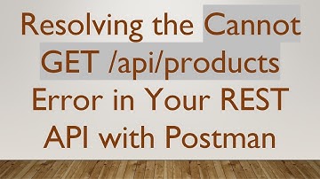 Resolving the Cannot GET /api/products Error in Your REST API with Postman