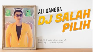 SALAH PILIH - Ali Gangga | Remix |
