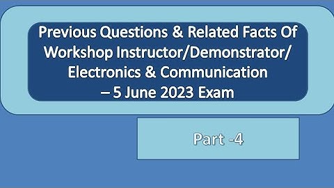 previous questions part 4/workshop instructor/demonstrator in electronics and communication/
