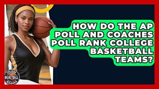How Do The AP Poll And Coaches Poll Rank College Basketball Teams? - College Basketball Insiders