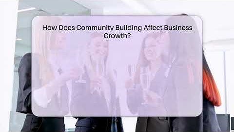 How Does Community Building Affect Business Growth? - Everyday-Networking