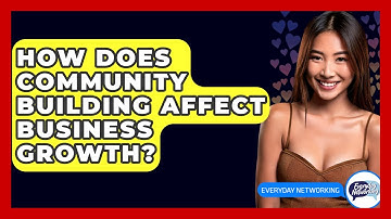 How Does Community Building Affect Business Growth? - Everyday-Networking