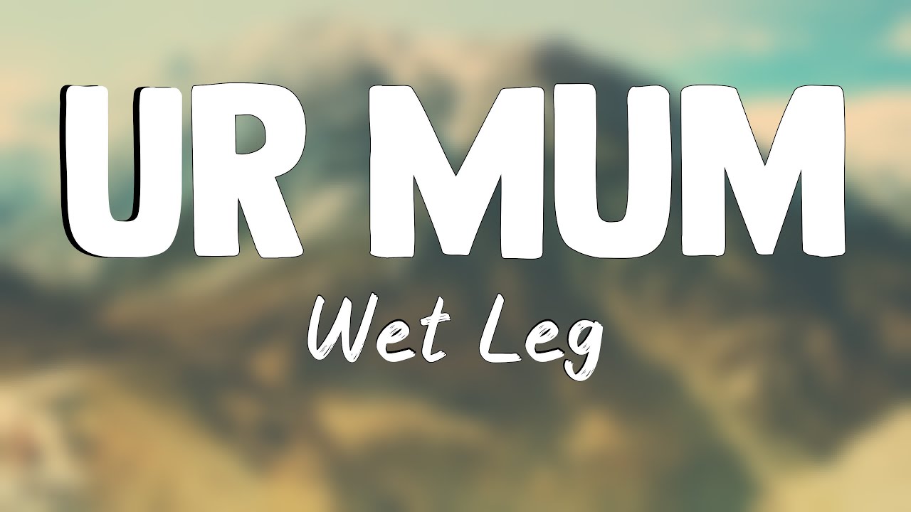 Ur Mum - Wet Leg {Lyrics Video} 🧋 - YouTube