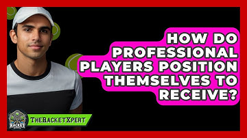 How Do Professional Players Position Themselves To Receive? - The Racket Xpert