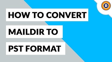 How to Convert Maildir to PST File Format | Export Maildir to PST in Batch