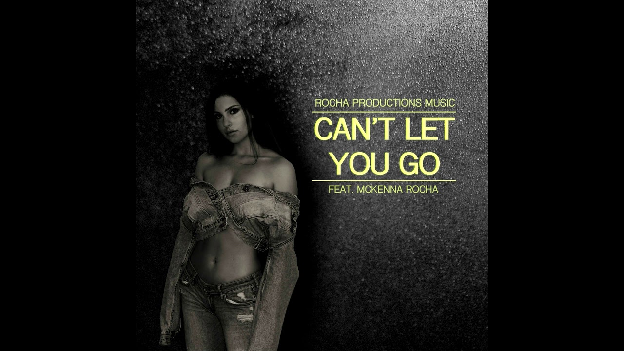Can't Let You Go (feat. McKenna Rocha)