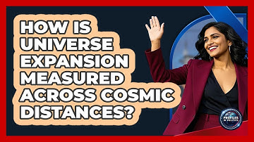 How Is Universe Expansion Measured Across Cosmic Distances? - Profiles in Politics