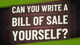 Can you write a bill of sale yourself?