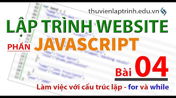 Học lập trình Web A-Z - JAVASCRIPT- Bài 4 - Làm việc với vòng lặp for và while
