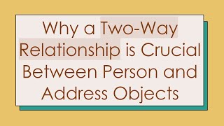 Why a Two-Way Relationship is Crucial Between Person and Address Objects
