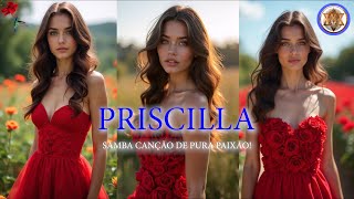 ❤️PRISCILLA - SAMBA CANÇÃO DE PURA PAIXÃO!