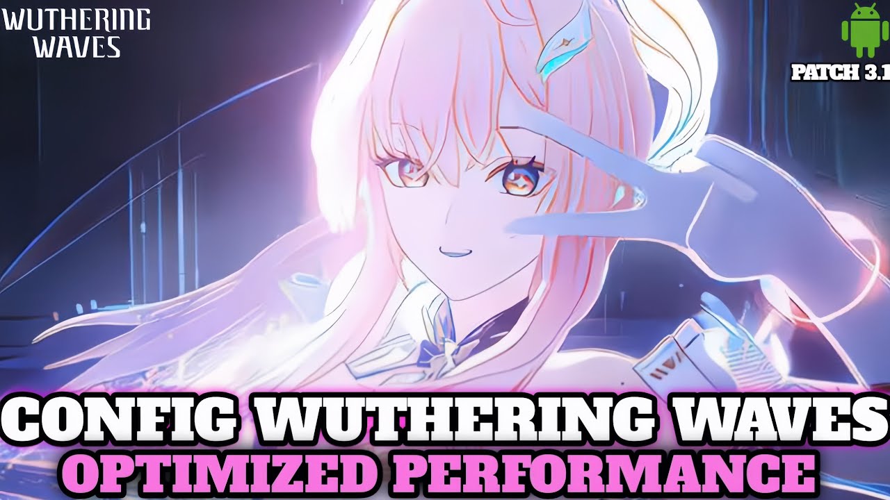 [UPDATE] CONFIG WUTHERING WAVES PATCH 3.1 | PERFORMANCE OPTIMIZED