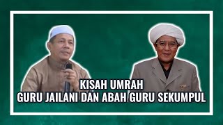 KISAH UMRAH ‼️ GURU JAILANI DAN ABAH GURU SEKUMPUL