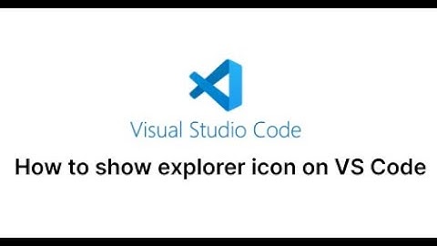 How to show explorer button in VSCode