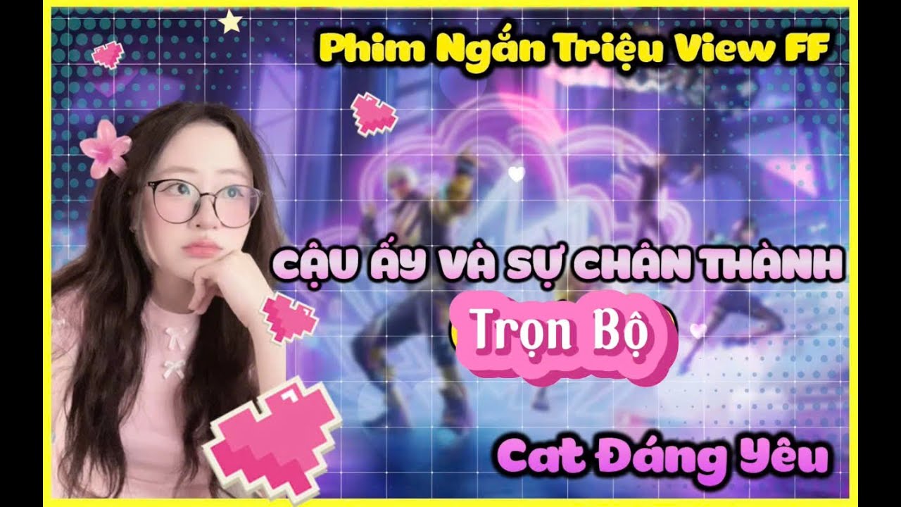 Full Phim ngắn triệu view FF|Cậu ấy và sự chân thành Cat Đáng Yêu