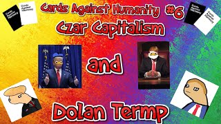 Czar Capitalism Ft. Dolan Termp | Cards Against Humanity #6