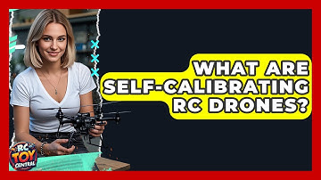 What Are Self-calibrating RC Drones? - RC Toy Central