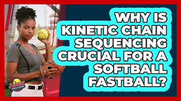 Why Is Kinetic Chain Sequencing Crucial For A Softball Fastball? - Softball Basics and Beyond