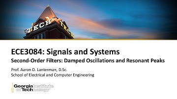ECE3084 Lecture 45: Second-Order Filters: Damped Oscillations and Resonant Peaks (Signals & Systems)