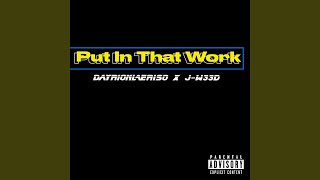 Put In That Work (feat. J-W33D)