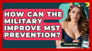 How Can The Military Improve MST Prevention? - PTSD Support Channel