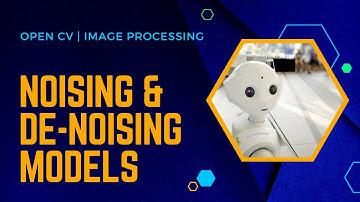 Noising and De-Noising Models | Image Processing | Open CV