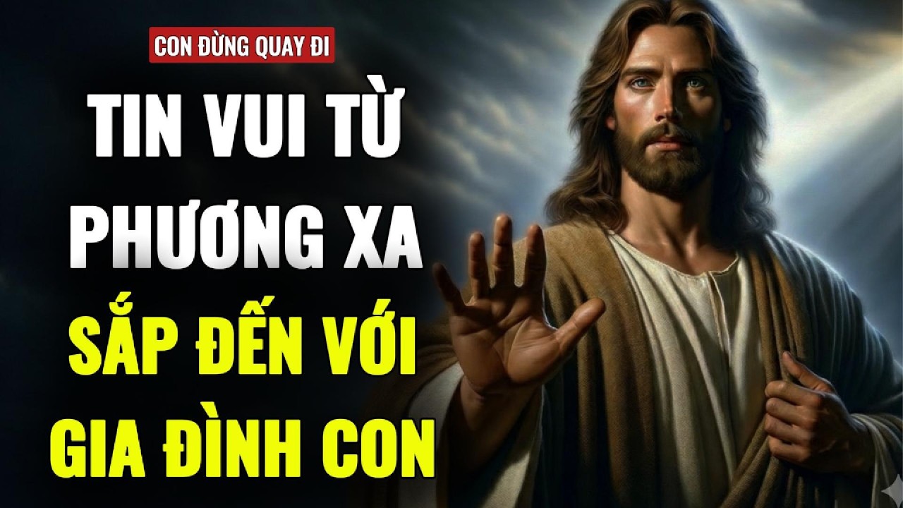 🔴 TIN MỪNG TỪ PHƯƠNG XA SẮP MANG LẠI SỰ NHẸ NHÕM CHO CẢ GIA ĐÌNH CON | THÔNG ĐIỆP TỪ CHÚA