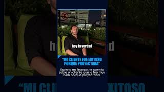 Mi cliente fue exitoso porque proyectaba