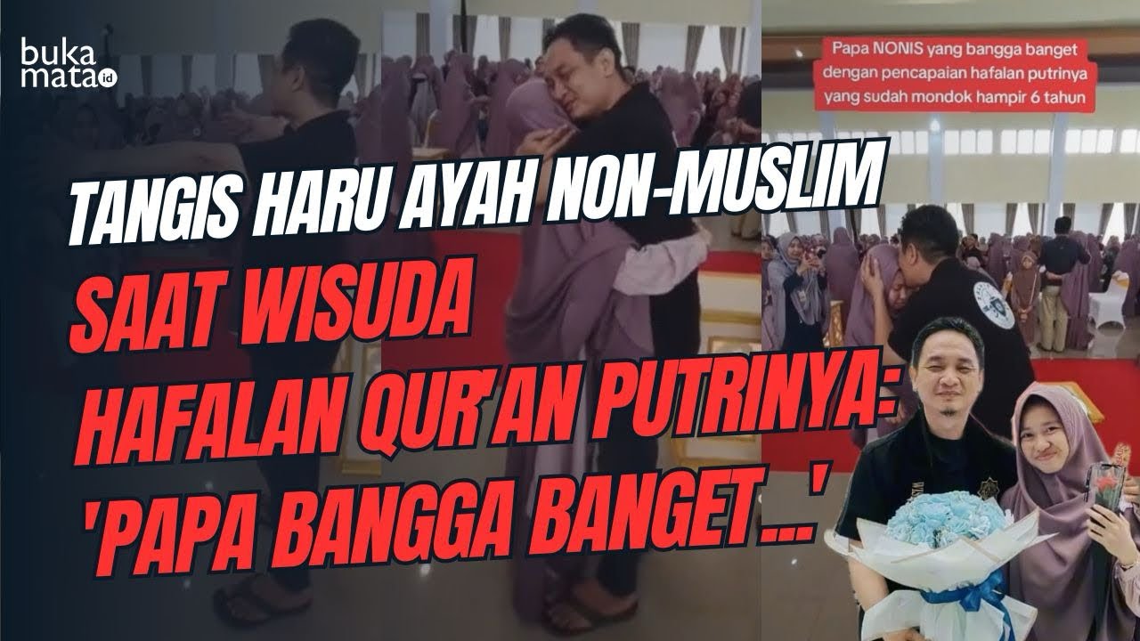 BEDA IMAN TAPI SATU CINTA: Ayah Non-Muslim Ini Antarkan Putrinya Jadi Penghafal Al-Quran