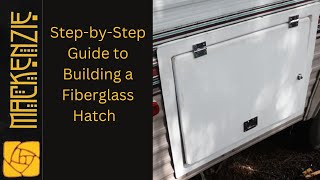 Step by Step Guide to Building a Fiberglass Hatch: Part 1