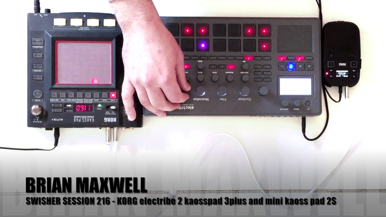 216 Korg Electribe 2 Kaosspad 3 And Mini Kaoss Pad 2 Swisher Session 216 Brian Maxwell Youtube
