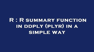 R : R summary function in ddply (plyr) in a simple way