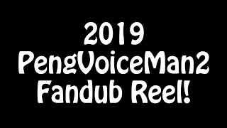 2019 PengVoiceMan2 Fandub Reel!