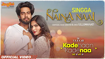 Singga | Naina Naal | Kade Haan Kade Naa | Sanjana Singh | Latest Punjabi Songs 2021