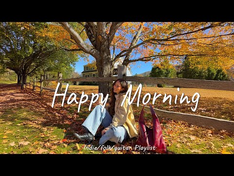 Happy Morning 🍀 Positive songs to start your Good Day | An Indie/Pop/Folk/Acoustic Playlist