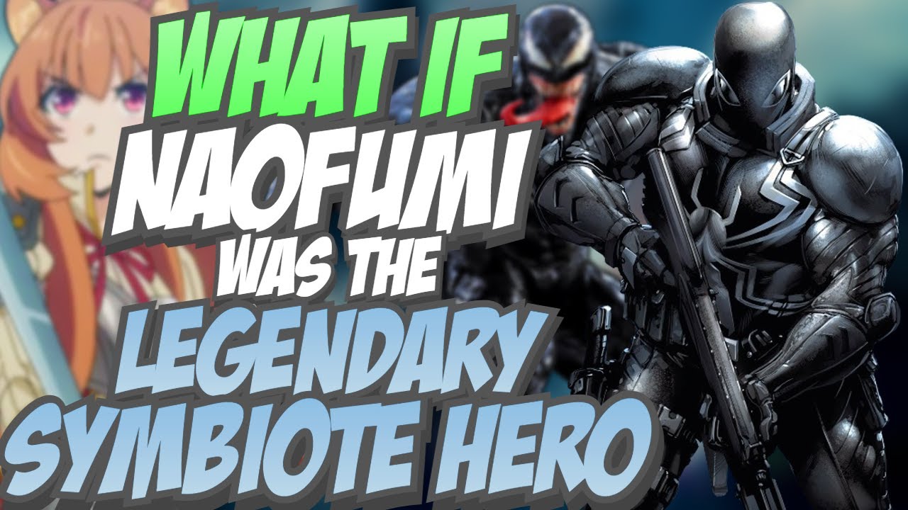 Naofumi The Legendary Symbiote Hero (What if Fanfiction)