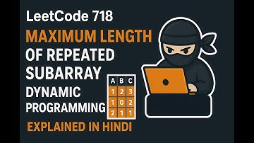 LeetCode 718: Maximum Length of Repeated Subarray | Dynamic Programming Explained in Hindi