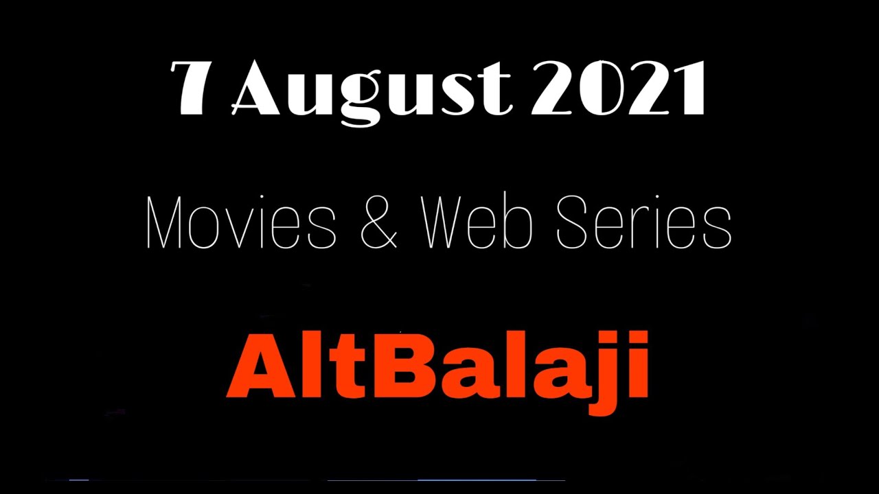 7 August 2021 | Release | Movies/Web Series Hindi On AltBalaji