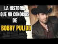 LA HISTORIA DE BOBBY PULIDO!