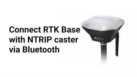 Connect RTK base with NTRIP caster via Bluetooth