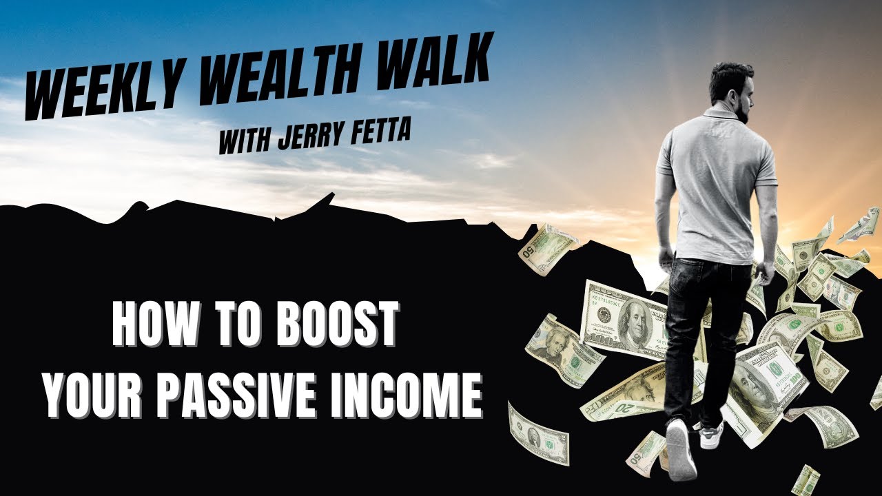 The Weekly Wealth Walk - How To Boost Your Passive Income I Jerry Fetta ...