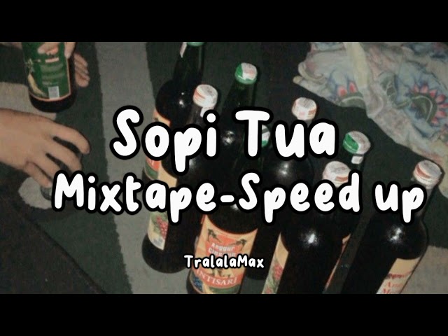 Sopi Tua Mixtape - speed up class=
