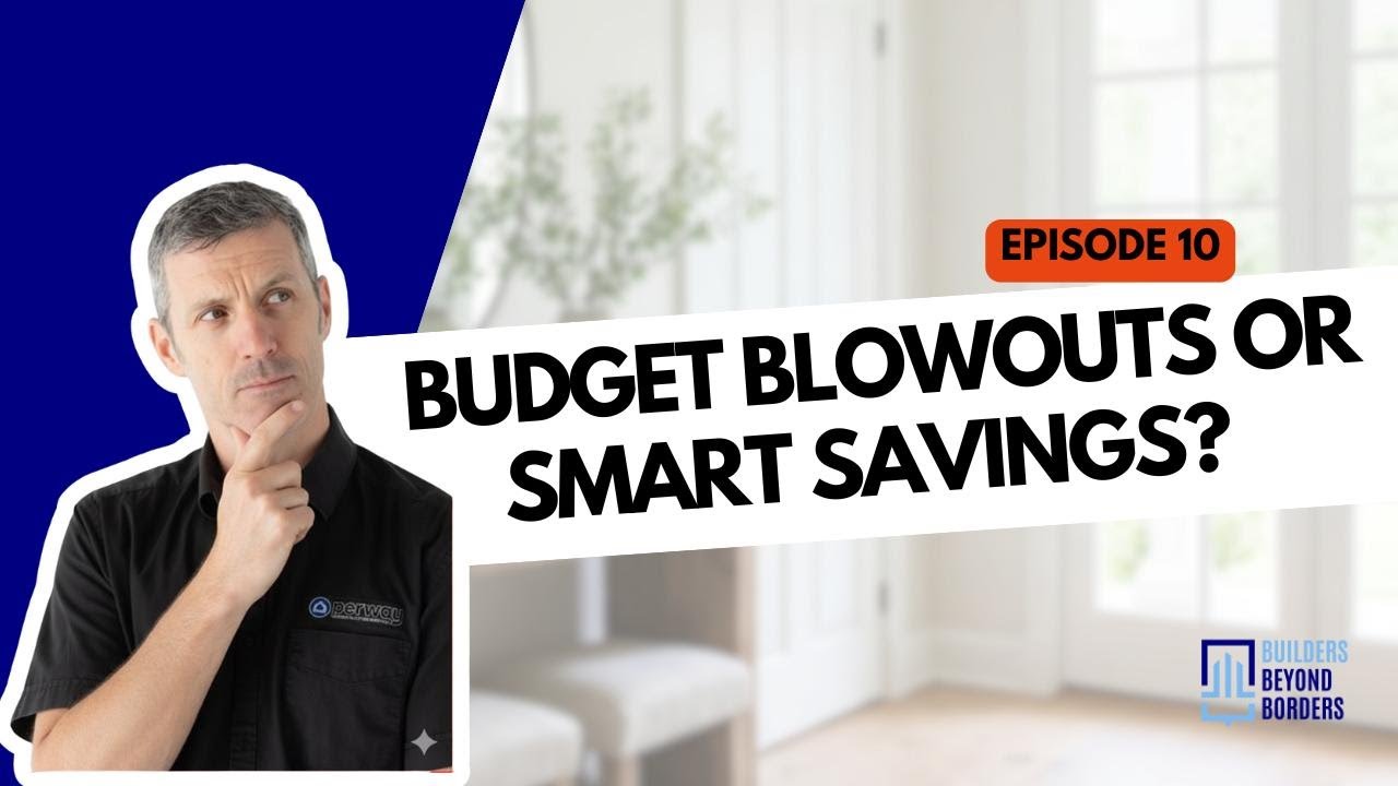 Ep 10. Budget Blowouts or Smart Savings? How to Keep Your Project On Track