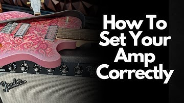 How To Set Your Guitar Amp Correctly