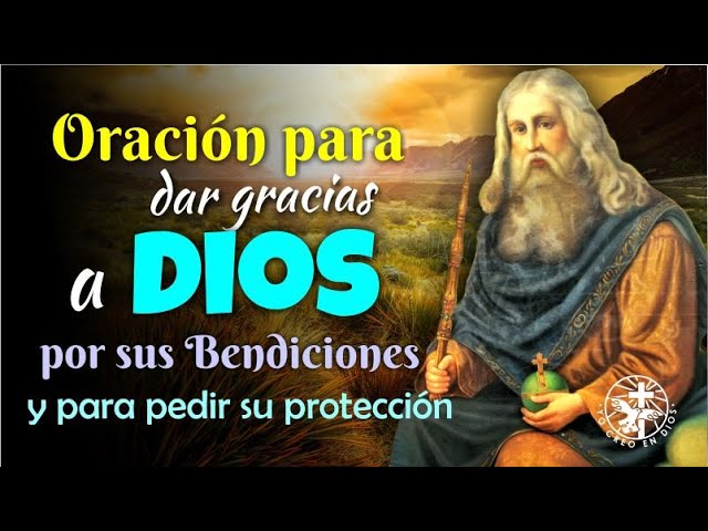 ORACIÓN PARA DAR GRACIAS A DIOS POR SUS BENDICIONES Y PARA PEDIR SU PROTECCIÓN class=