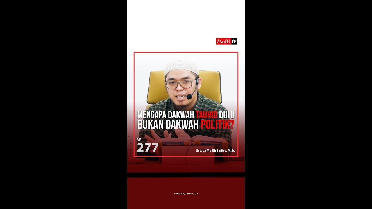 VP0277 | Mengapa Dakwah Tauhid Dulu, Bukan Dakwah Politik? | Ustadz Muflih Safitra, M.Sc. | (1444H)