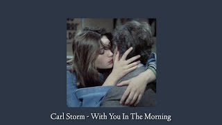 Carl Storm - With You In The Morning (speed up + reverb)