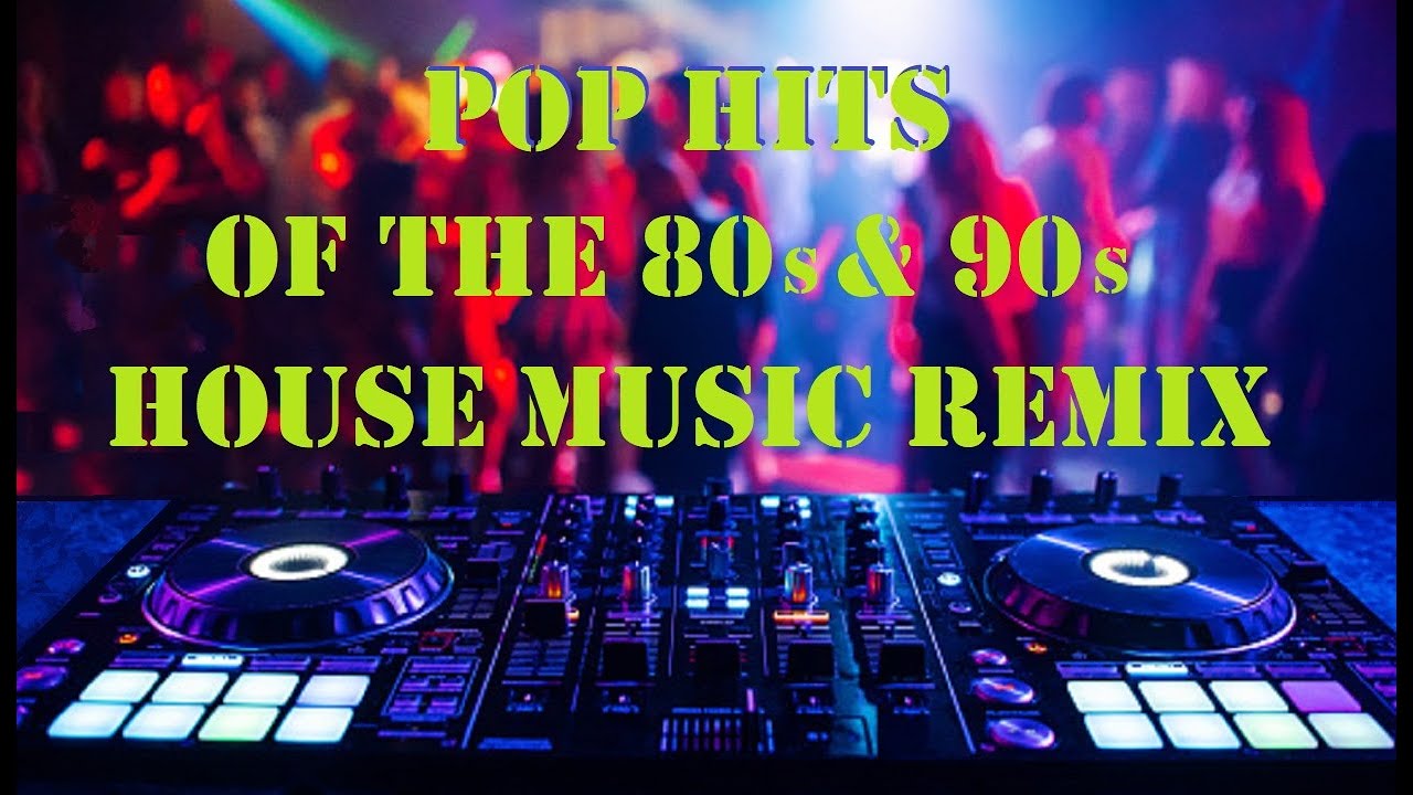 Pop Hits of the 80s & 90s - House Music Remix - YouTube