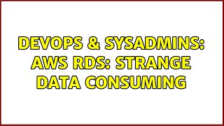 DevOps & SysAdmins: AWS RDS: strange data consuming